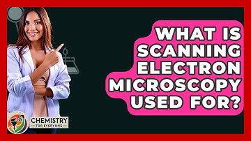 What Is Scanning Electron Microscopy Used For? - Chemistry For Everyone