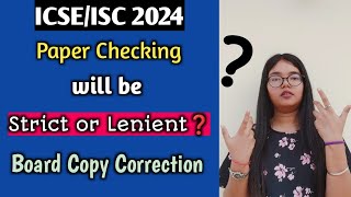 ICSE/ISC 2024 | Paper Checking will be Strict or Lenient | Board Copy Correction CISCE