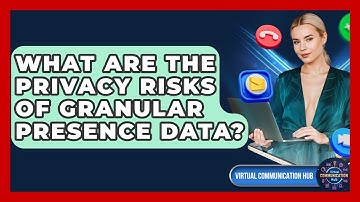 What Are The Privacy Risks Of Granular Presence Data? - Virtual Communication Hub