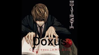 Doxus// Close eyes, Death Note- edit