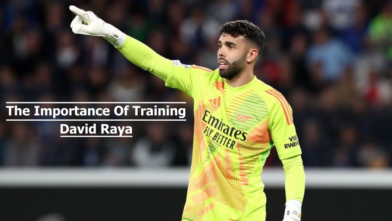 The Importance Of Training | David Raya