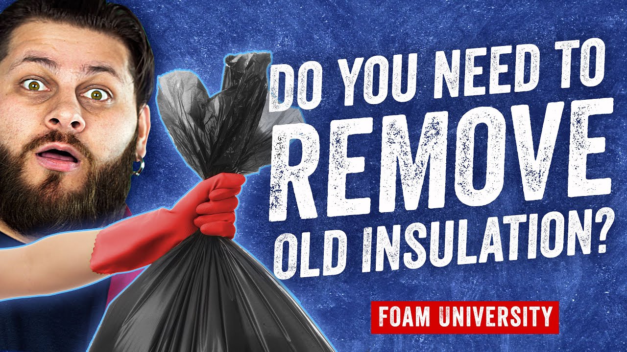 Do I Need To Remove Old Insulation Before Installing New? | Foam University