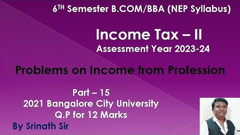 IT 2 B.Com 6th Sem(NEP Syllabus) Income From Profession - 2021 Q.P (BCU) 12 Marks By Srinath Sir