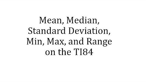 Mean, Median, Standard Deviation, Min, Max, and Range on the TI84