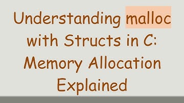Understanding malloc with Structs in C: Memory Allocation Explained