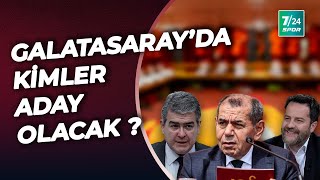 Galatasaray'da kimler başkanlık için yarışacak? | 7/24 Spor