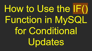 How to Use the IF() Function in MySQL for Conditional Updates