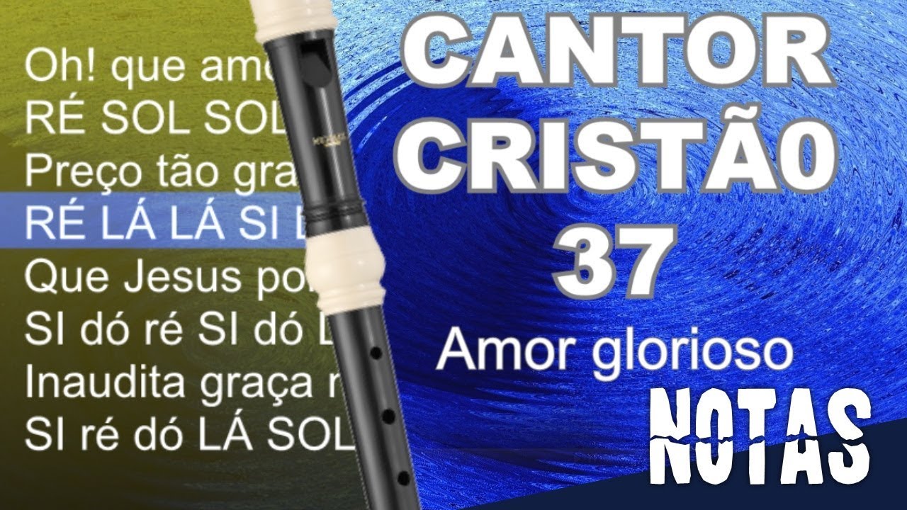 Cantor Cristão 37 Amor glorioso Cifra melódica YouTube