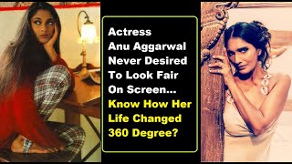 Actress Anu Aggarwal Never Desired To Look Fair On Screen... Know How Her Life Changed 360 Degree?