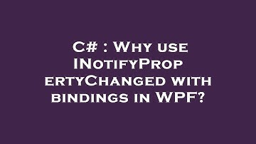 C# : Why use INotifyPropertyChanged with bindings in WPF?