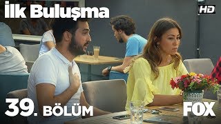 İlk Buluşma 39. Bölüm