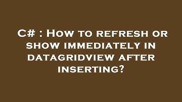 C# : How to refresh or show immediately in datagridview after inserting?