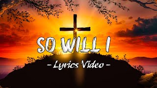So Will I (100 Billion X) [Lyrics Video] - Hillsong Worship