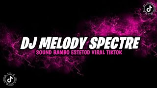 DJ MELODY SPECTRE SOUND BAMBO ESTETOD VIRAL TIKTOK YANG KALIAN CARI