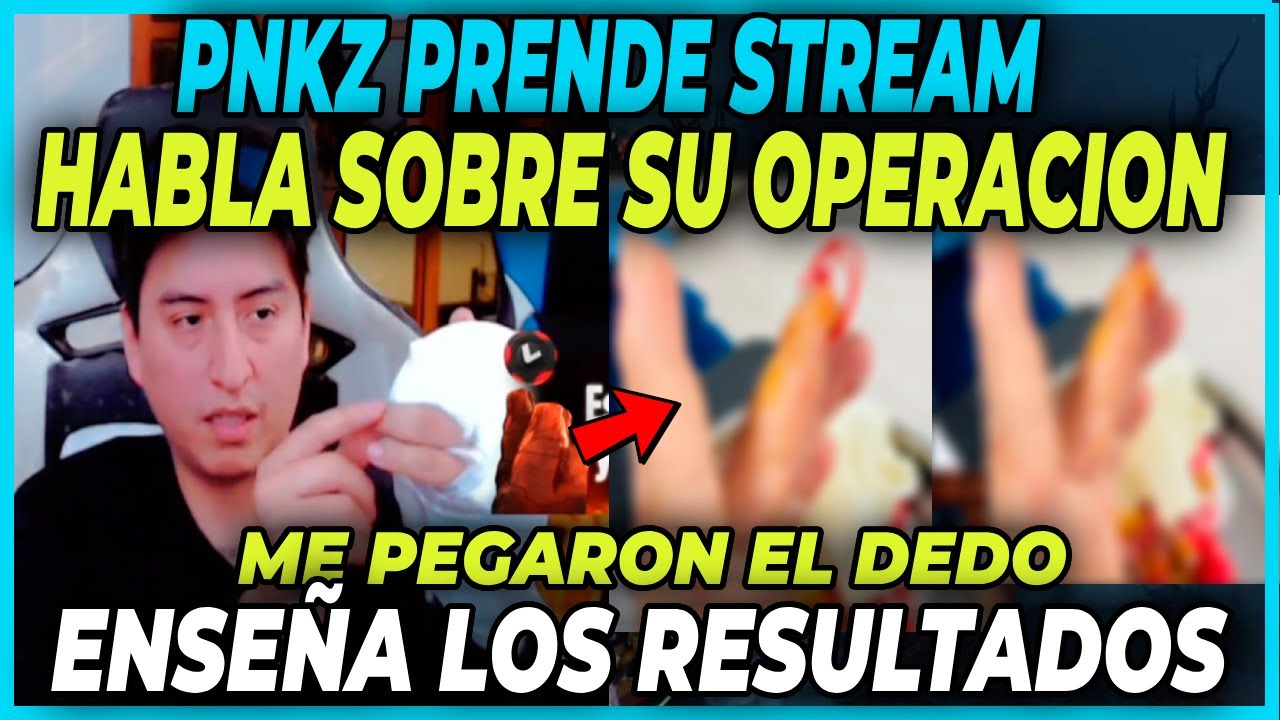 PNKZ PRENDE STREAM HABLA SOBRE SU OPERACION DE DEDO - ENSEÑA LOS RESULTADOS