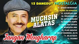12 DANGDUT NOSTALGIA MUCHSIN ALATAS (Spesial Dangdut Klasik)