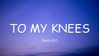 Two Feet - To My Knees (Lyrics)🎵