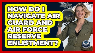 How Do I Navigate Air Guard And Air Force Reserve Enlistment? - Air Guard Commanders