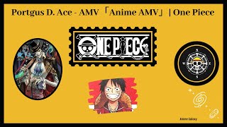 Portgus D. Ace - AMV「Anime AMV」| One Piece
