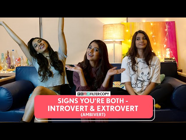 FilterCopy | Signs You're Both Introvert & Extrovert (Ambivert) Ft. Manish, Natasha & Nidhi class=