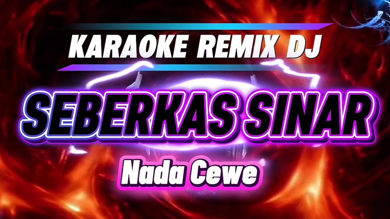 SEBERKAS SINAR_KARAOKE REMIX DJ_Nada Cewe