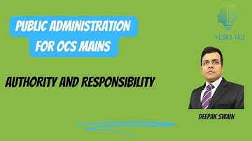 AUTHORITY AND RESPONSIBILITY : OPSC : PUBLIC ADMINISTRATION OPTIONAL: DEEPAK KUMAR SWAIN