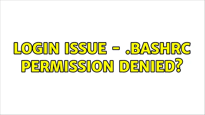 Login issue - .bashrc permission denied?