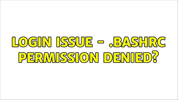 Login issue - .bashrc permission denied?