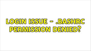Login issue - .bashrc permission denied