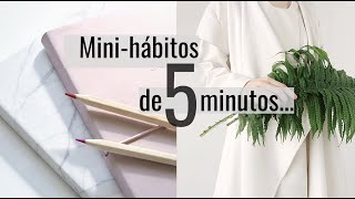 Hábitos de 5 minutos o menos para implementar en 2022. MINIMALISMO & hábitos.