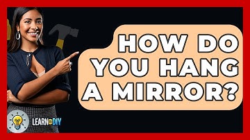 How Do You Hang A Mirror? - LearnToDIY360.com