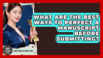 What Are The Best Ways To Perfect A Manuscript Before Submitting? - Book and Author Club