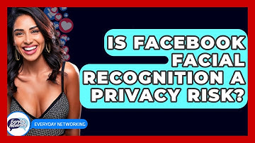 Is Facebook Facial Recognition A Privacy Risk? - Everyday-Networking