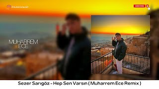 Sezer Sarıgöz - Hep Sen Varsın ( Muharrem ECE Remix ) Resimi