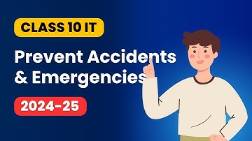 Prevent Accidents and Emergencies Class 10 IT Unit 4 | Managing Health, Safety & Security at Work