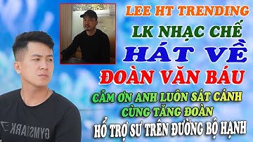 LK HÁT VỀ ĐOÀN VĂN BÁU | CẢM ƠN ANH VỚI TẤT CẢ TẤM LÒNG LUÔN SÁT CÁNH CÙNG THẦY VÀ TĂNG ĐOÀN. LEE HT