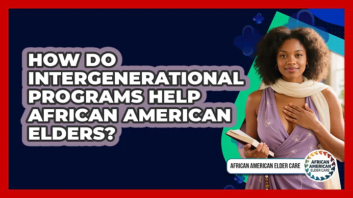 How Do Intergenerational Programs Help African American Elders? - African American Elder Care