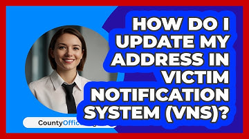 How Do I Update My Address In Victim   Notification System (VNS)? | CountyOffice News