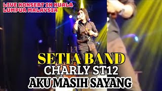 🔥Setia Band (St12) - Aku masih Sayang 🔴 Live In Kuala Lumpur Malaysia 🤟