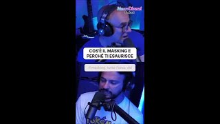 Cos'è il masking e perché ti esaurisce