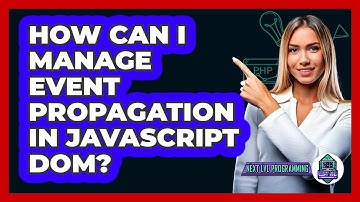 How Can I Manage Event Propagation In JavaScript DOM? - Next LVL Programming