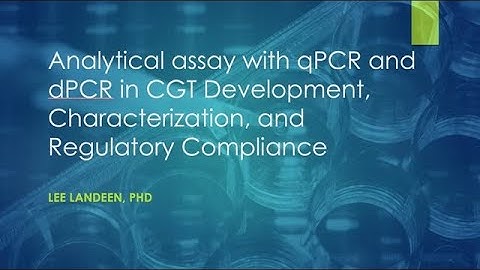 Analytical Assays with qPCR and dPCR in CGT Development, Characterization, and Regulatory Compliance