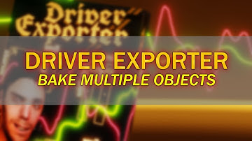 Bake Multiple Objects - Driver Exporter - Blender Addon