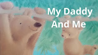 My Daddy And Me - Read Aloud - Book For Father's Day - Children's Books Read Aloud - Bear Book