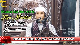 Khutbah Idul Fitri 1445 H di Masjid Raya Singkawang 'TIGA NASIHAT KEPERGIAN RAMADHAN'