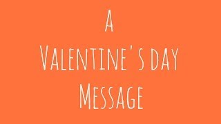 A Valentine's Day Message for YOU!