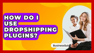 How Do I Use Dropshipping Plugins? - BusinessGuide360.com