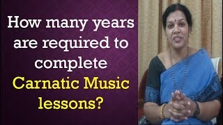 How many years  are required to  complete  Carnatic Music lessons?