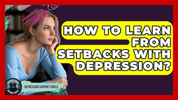 How To Learn From Setbacks With Depression? - Depression Support Circle