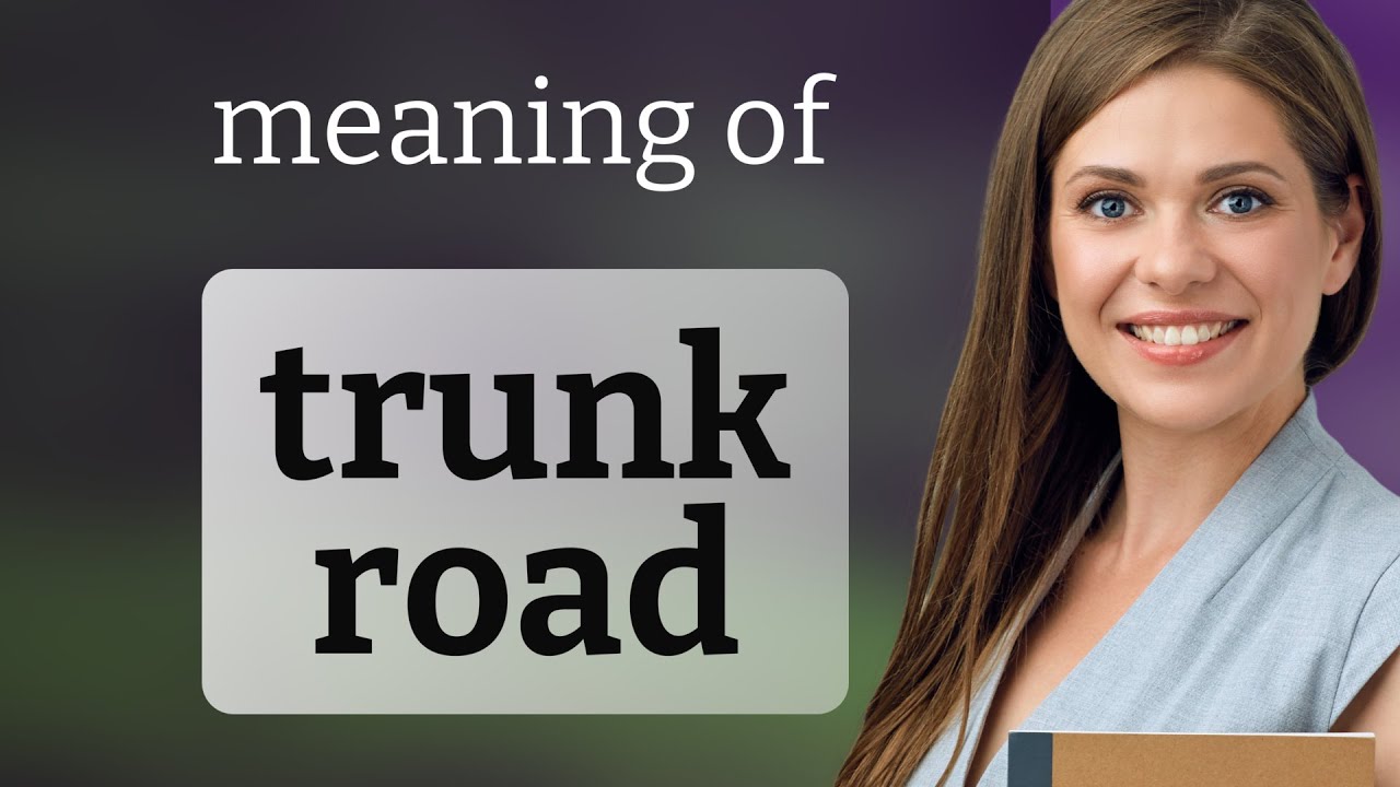 Trunk road • TRUNK ROAD meaning YouTube